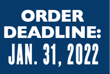 ORDER 
DEADLINE: 
JAN. 31, 2022